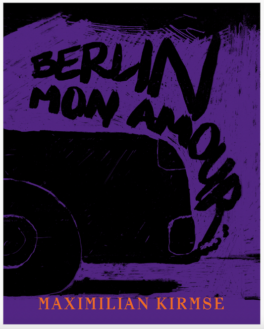MAXIMILIAN KIRMSE | Berlin Mon Amour